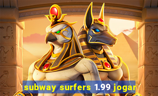 subway surfers 1.99 jogar